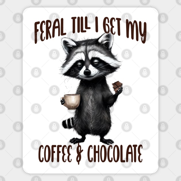 Feral Till I Get My, Coffee & Chocolate, funny raccoon Magnet by Luxinda